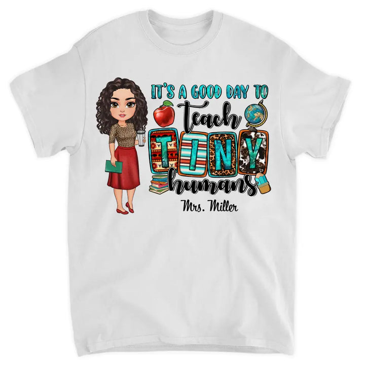 Personalized Custom T-shirt - Teacher's Day, Birthday Gift For Teacher - It's A Good Day To Teach Tiny Human
