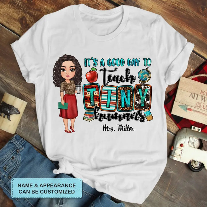 Personalized Custom T-shirt - Teacher's Day, Birthday Gift For Teacher - It's A Good Day To Teach Tiny Human