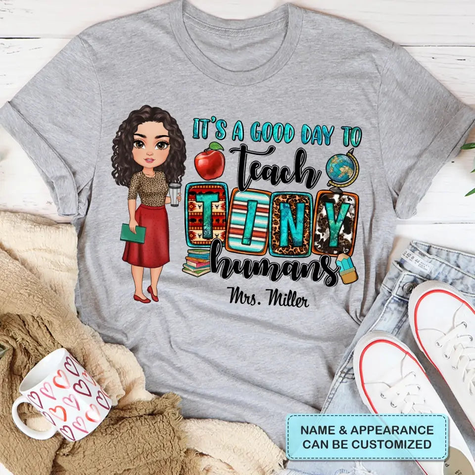 Personalized Custom T-shirt - Teacher's Day, Birthday Gift For Teacher - It's A Good Day To Teach Tiny Human