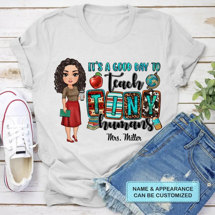 Personalized Custom T-shirt - Teacher's Day, Birthday Gift For Teacher - It's A Good Day To Teach Tiny Human