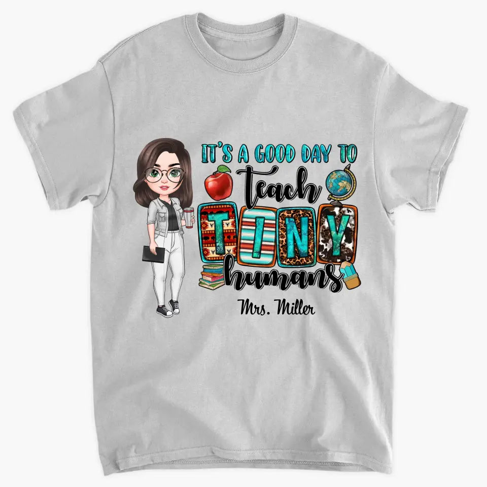 Personalized Custom T-shirt - Teacher's Day, Birthday Gift For Teacher - It's A Good Day To Teach Tiny Human