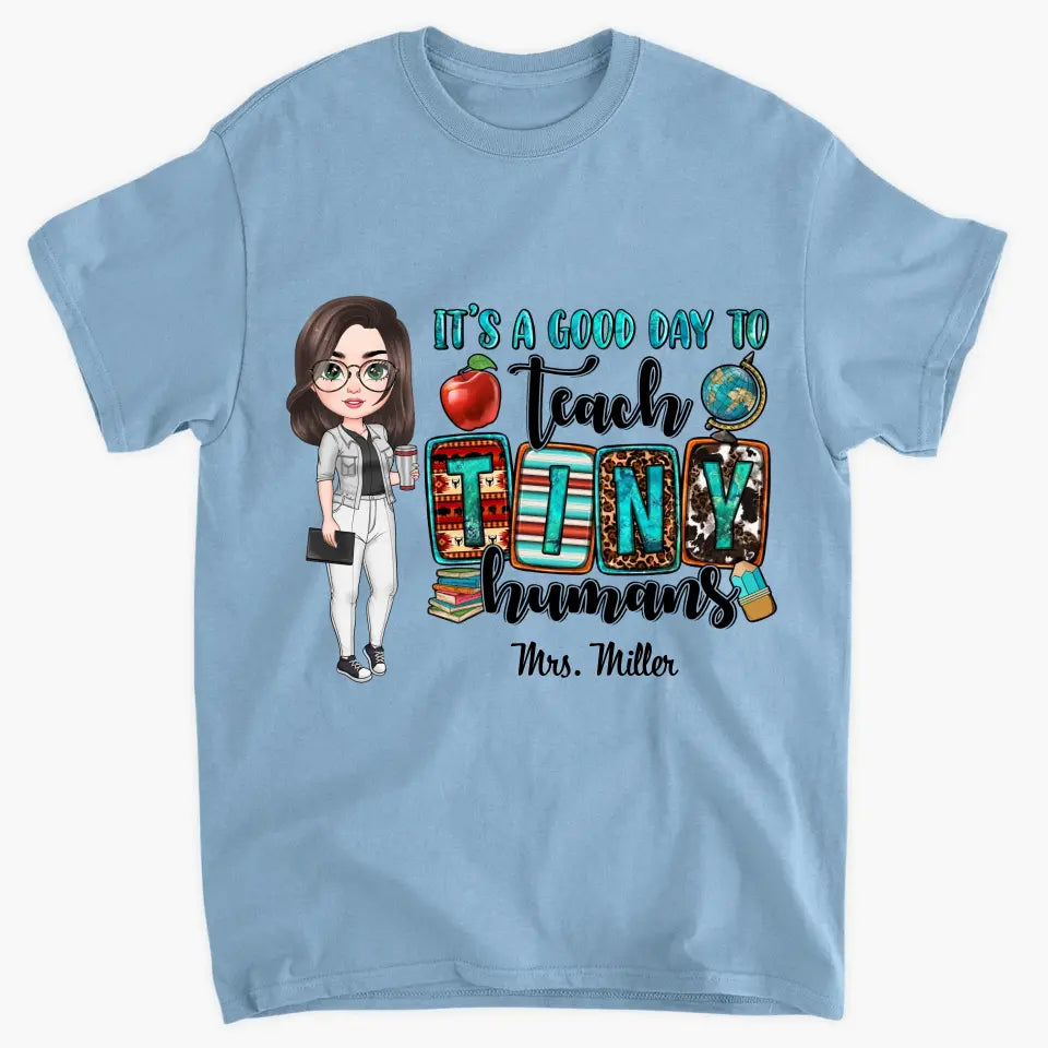 Personalized Custom T-shirt - Teacher's Day, Birthday Gift For Teacher - It's A Good Day To Teach Tiny Human