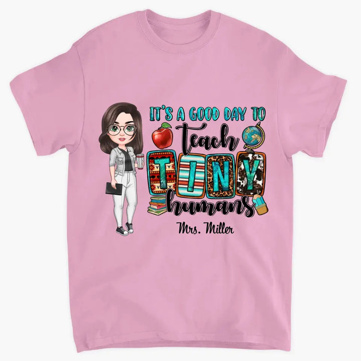 Personalized Custom T-shirt - Teacher's Day, Birthday Gift For Teacher - It's A Good Day To Teach Tiny Human
