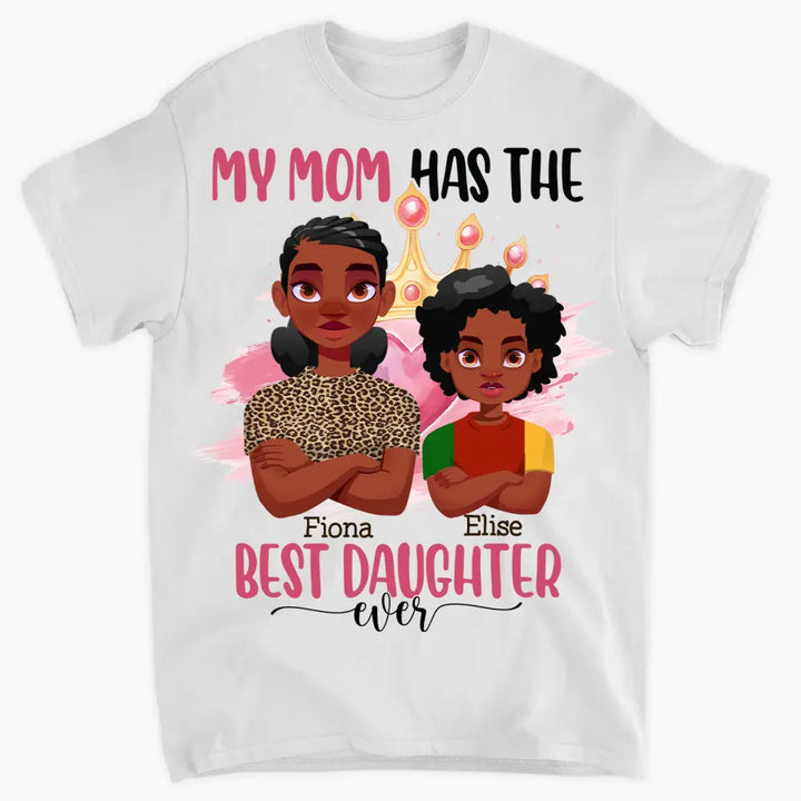Personalized Custom T-shirt - Mother's Day, Birthday Gift For Mom, Grandma - My Mom Has The Best Daughter