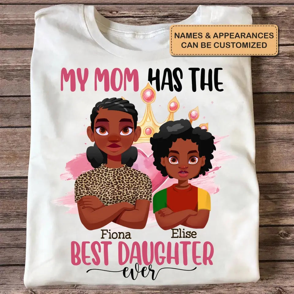 Personalized Custom T-shirt - Mother's Day, Birthday Gift For Mom, Grandma - My Mom Has The Best Daughter