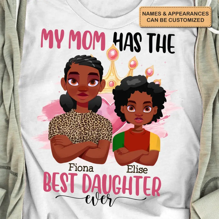 Personalized Custom T-shirt - Mother's Day, Birthday Gift For Mom, Grandma - My Mom Has The Best Daughter