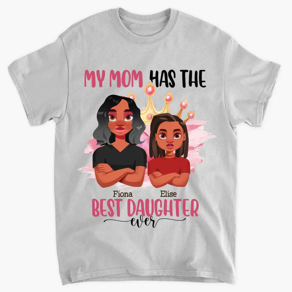 Personalized Custom T-shirt - Mother's Day, Birthday Gift For Mom, Grandma - My Mom Has The Best Daughter
