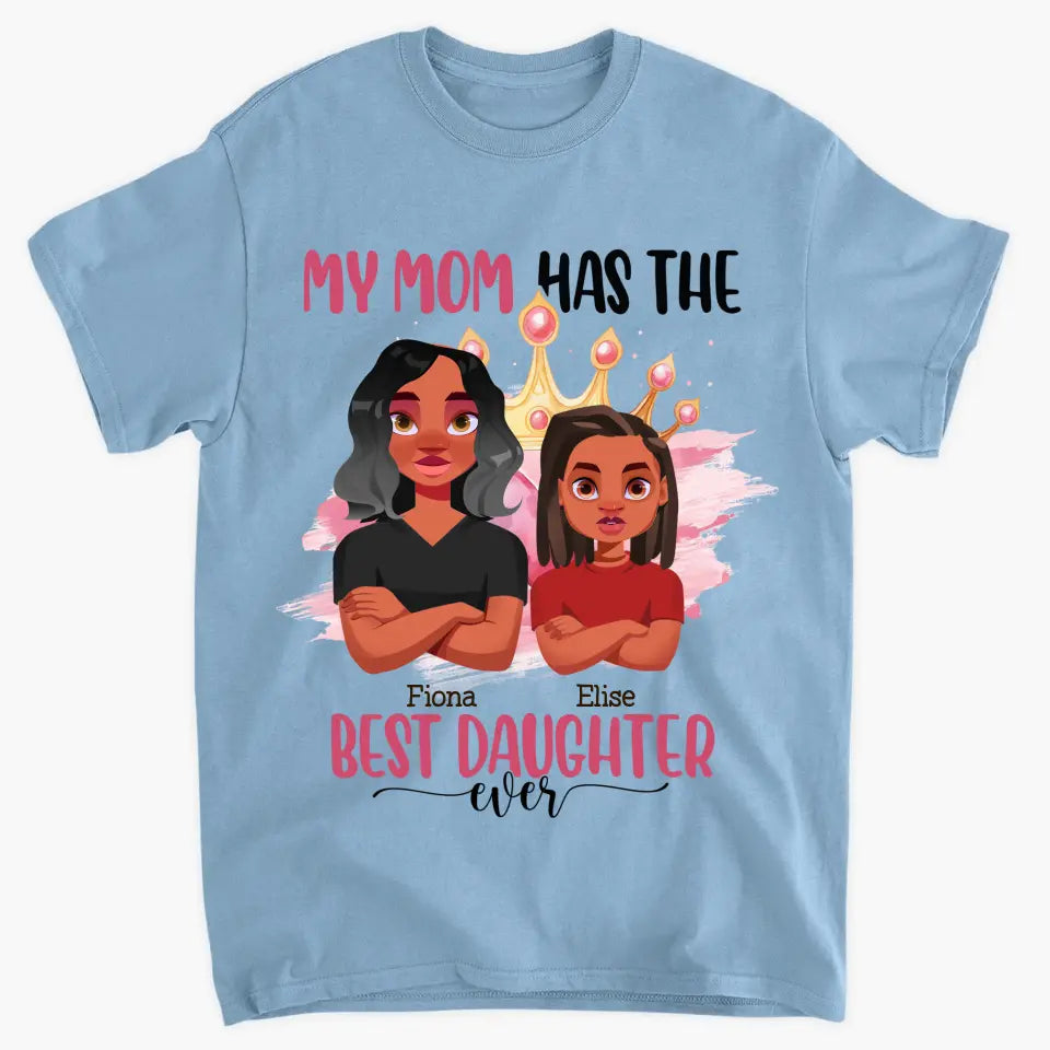 Personalized Custom T-shirt - Mother's Day, Birthday Gift For Mom, Grandma - My Mom Has The Best Daughter