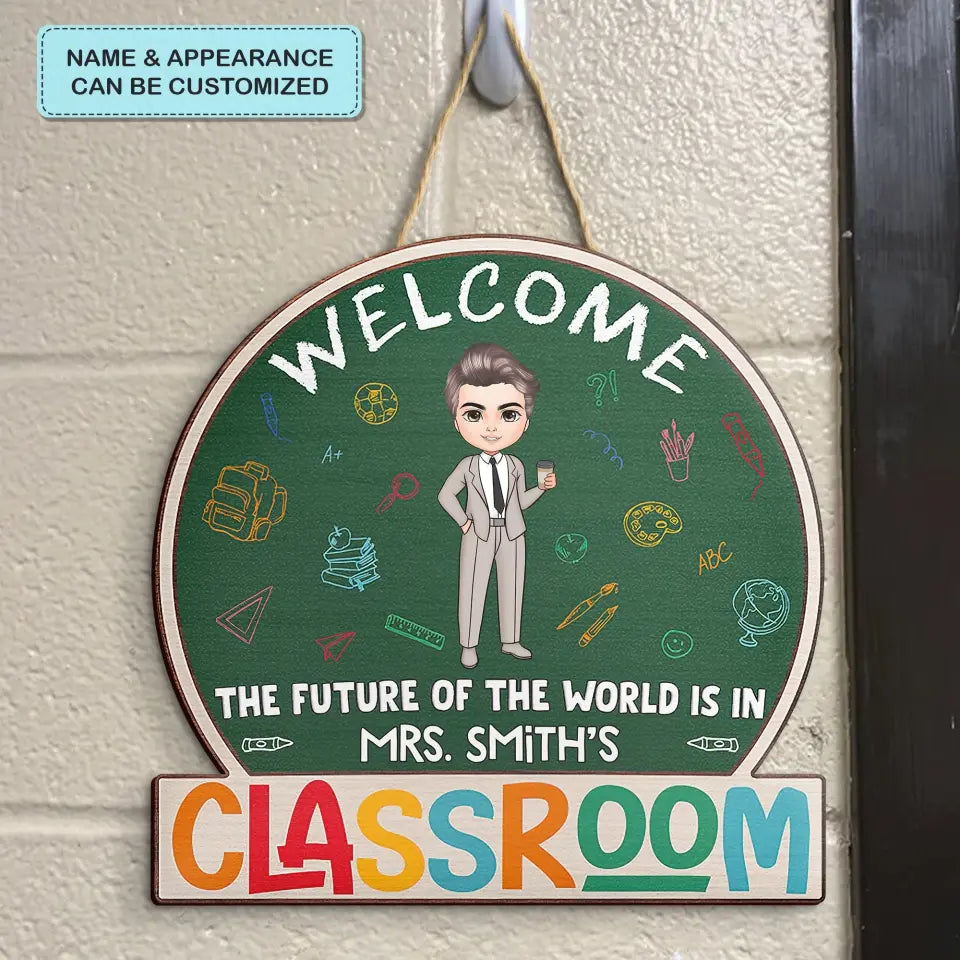 Personalized Custom Door Sign - Welcoming, Birthday, Teacher's Day Gift For Teacher - The Future Of The World