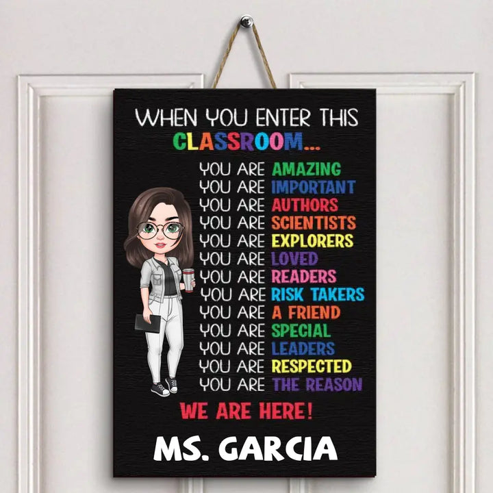 Personalized Custom Door Sign - Welcoming, Teacher's Day Gift For Teacher - When You Enter This Classroom