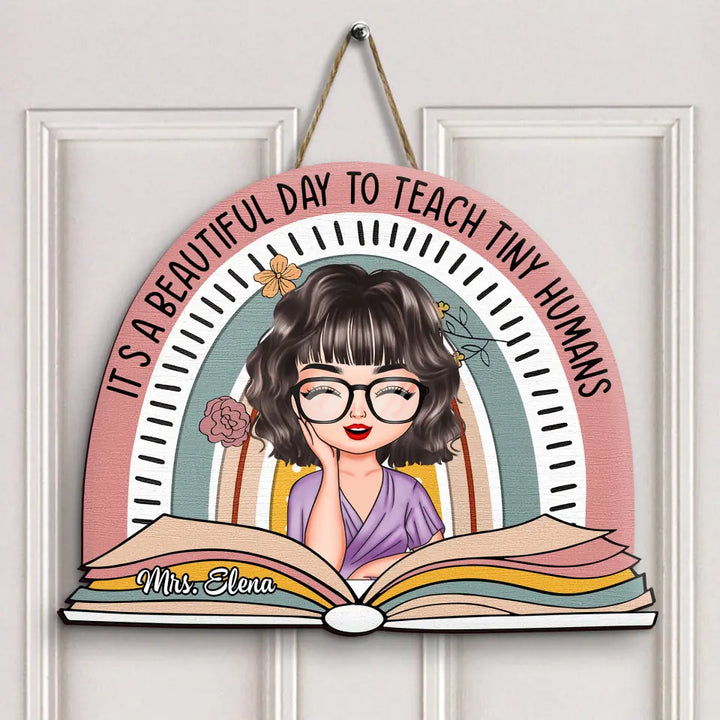 Personalized Custom Door Sign - Welcoming, Teacher's Day Gift For Teacher - It's A Beautiful Day To Teach Tiny Humans