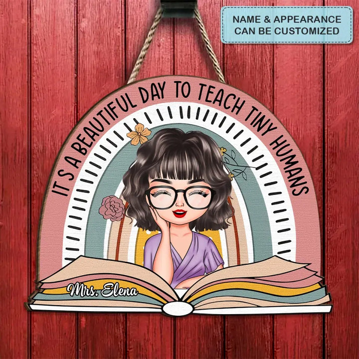 Personalized Custom Door Sign - Welcoming, Teacher's Day Gift For Teacher - It's A Beautiful Day To Teach Tiny Humans