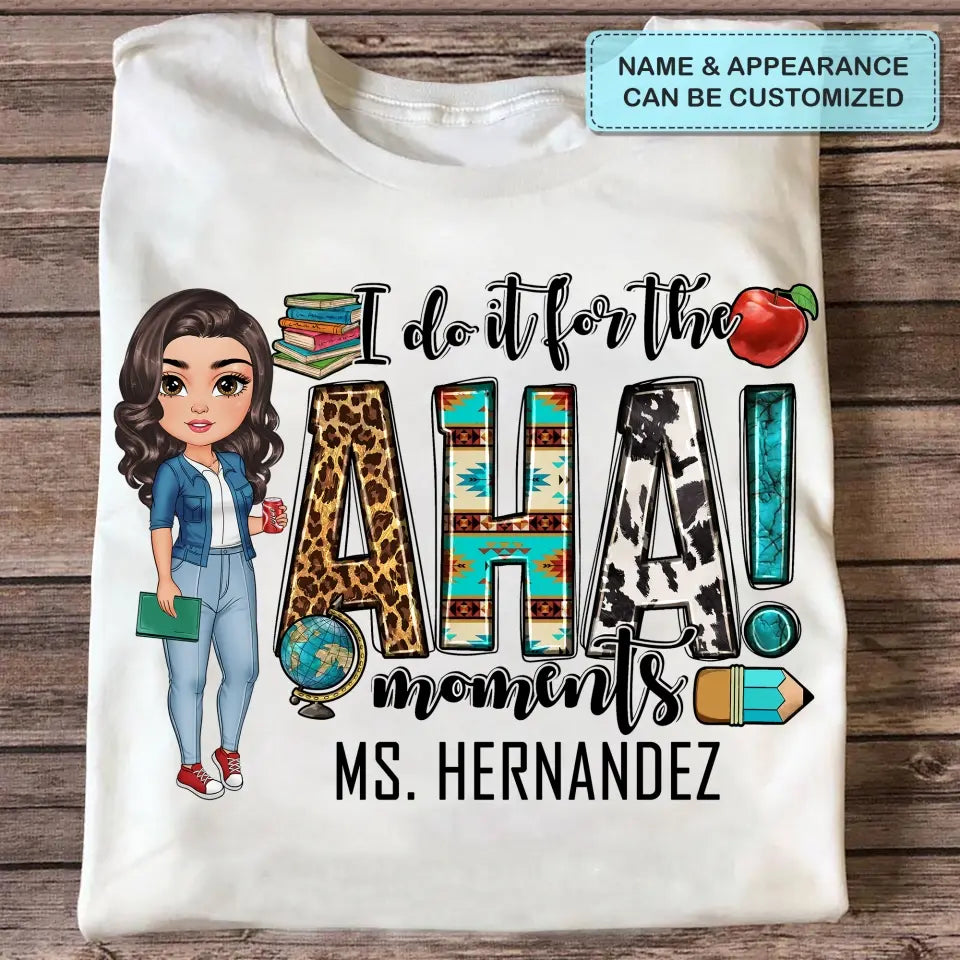 Personalized Custom T-shirt - Teacher's Day, Birthday Gift For Teacher - I Do It For The Aha Moments