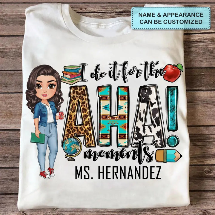 Personalized Custom T-shirt - Teacher's Day, Birthday Gift For Teacher - I Do It For The Aha Moments