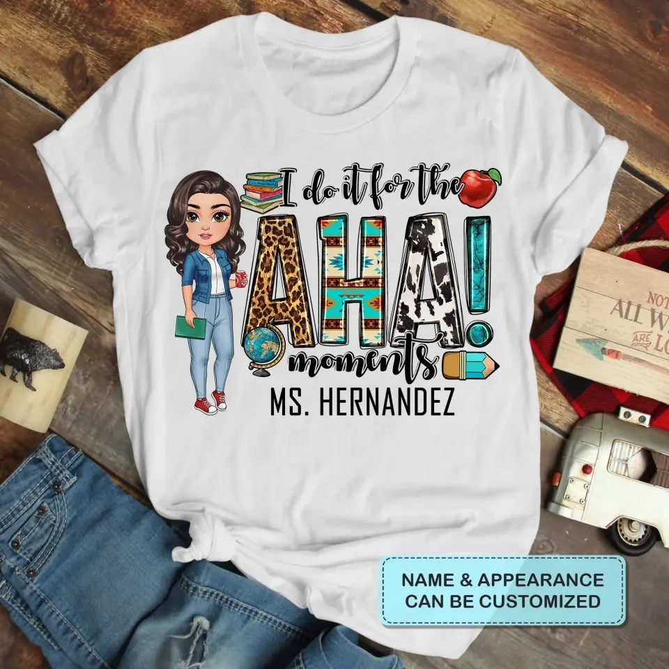 Personalized Custom T-shirt - Teacher's Day, Birthday Gift For Teacher - I Do It For The Aha Moments