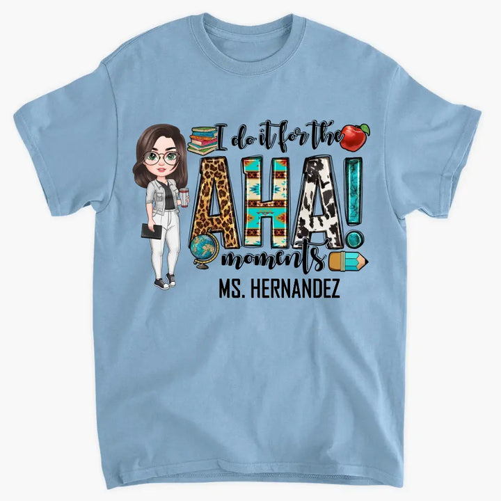 Personalized Custom T-shirt - Teacher's Day, Birthday Gift For Teacher - I Do It For The Aha Moments
