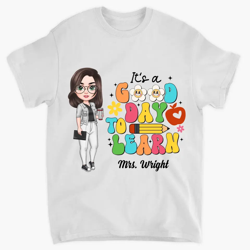 Personalized Custom T-shirt - Teacher's Day Gift For Teacher - It's A Good Day To Learn