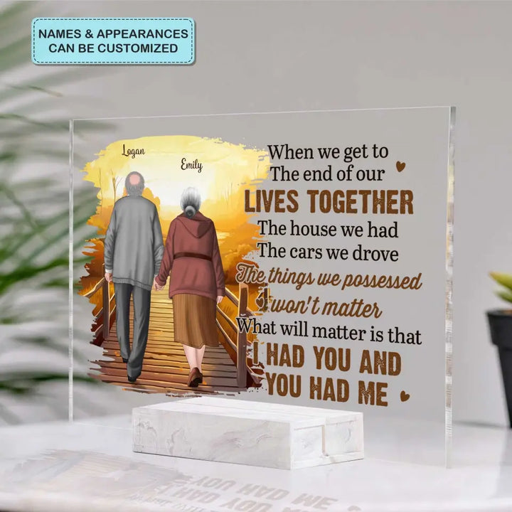 Personalized Custom Acrylic Plaque - Anniversary Gift For Couple - When We Get To The End Of Our Lives