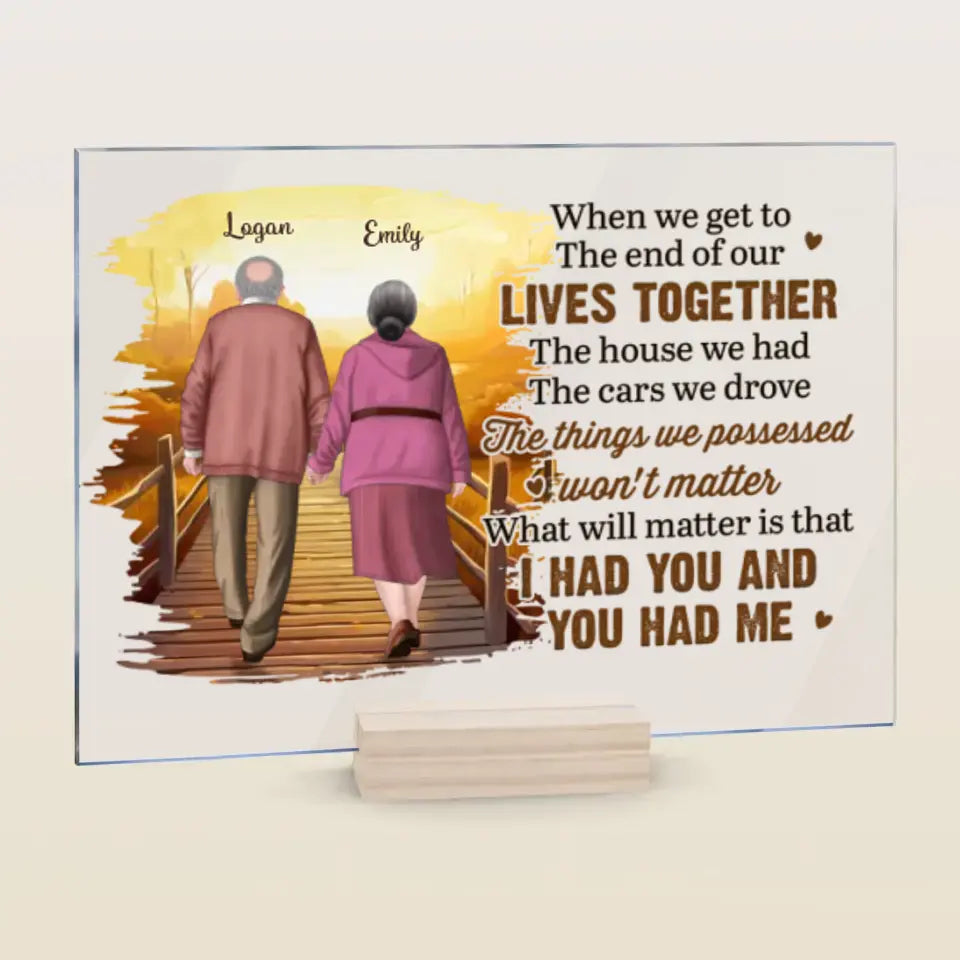 Personalized Custom Acrylic Plaque - Anniversary Gift For Couple - When We Get To The End Of Our Lives