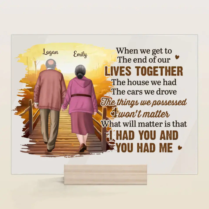 Personalized Custom Acrylic Plaque - Anniversary Gift For Couple - When We Get To The End Of Our Lives