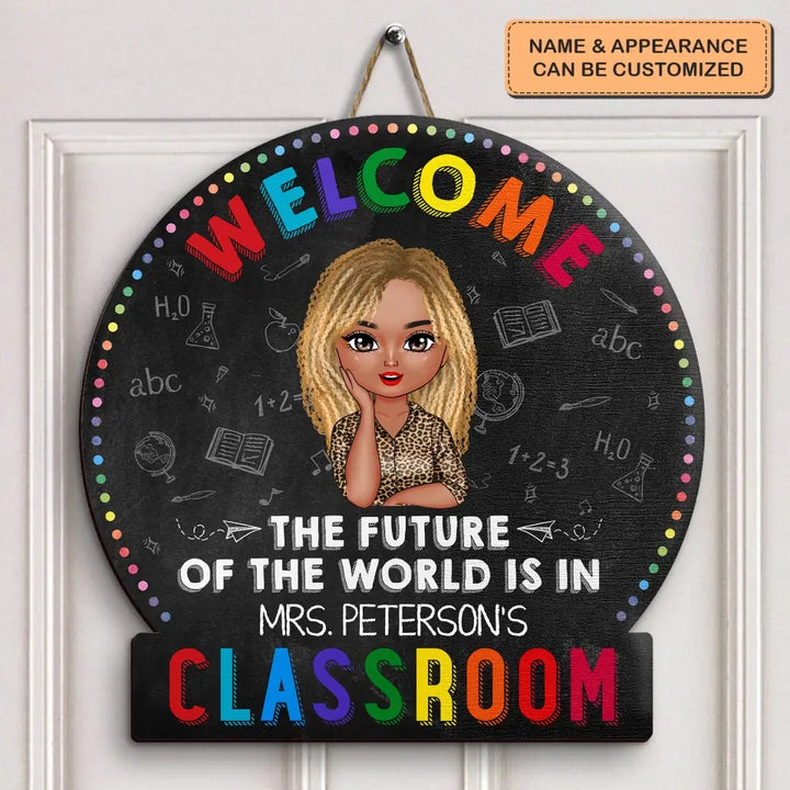 Personalized Custom Door Sign - Teacher's Day, Appreciation Gift For Teacher - The Future Of The World Is In My Classroom