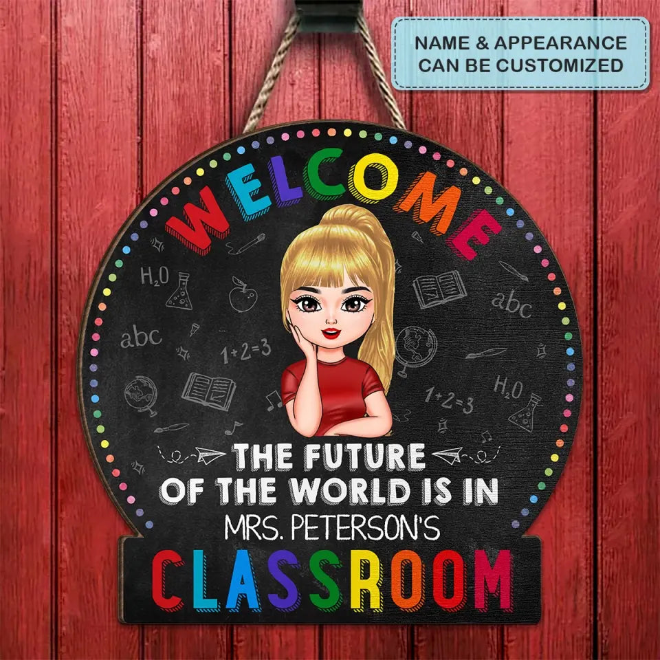 Personalized Custom Door Sign - Teacher's Day, Appreciation Gift For Teacher - The Future Of The World Is In My Classroom