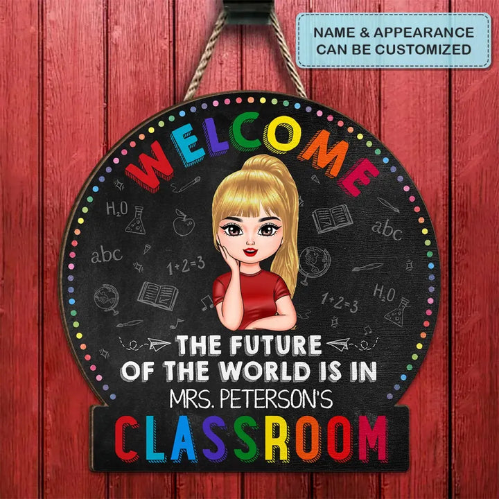 Personalized Custom Door Sign - Teacher's Day, Appreciation Gift For Teacher - The Future Of The World Is In My Classroom