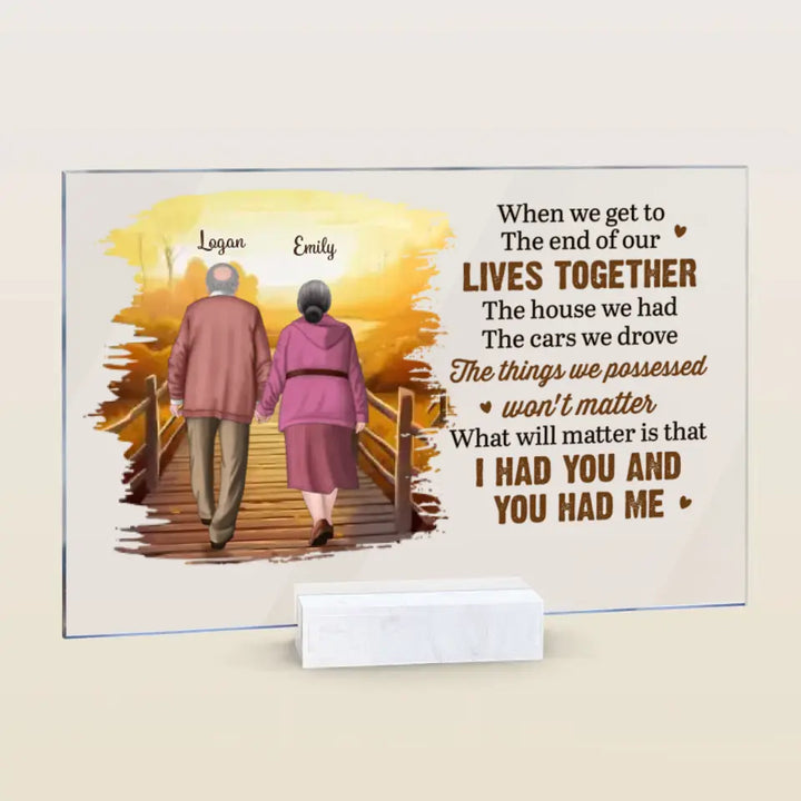 Personalized Custom Acrylic Plaque - Anniversary Gift For Couple - When We Get To The End Of Our Lives