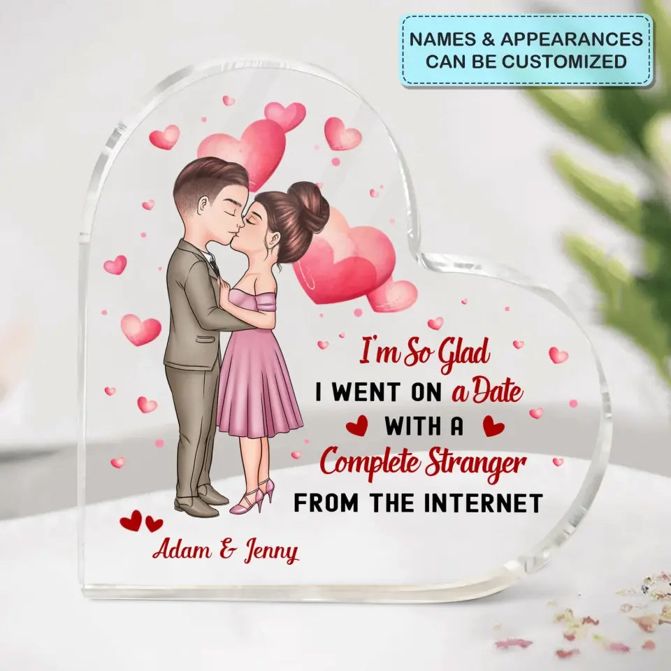 Personalized Custom Heart-shaped Acrylic Plaque - Anniversary Gift For Couple - I'm So Glad I Went On A Date With A Stranger