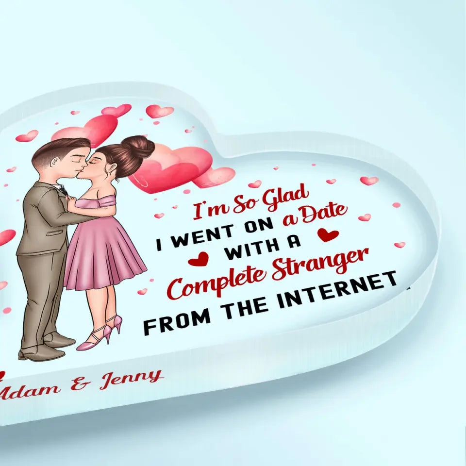 Personalized Custom Heart-shaped Acrylic Plaque - Anniversary Gift For Couple - I'm So Glad I Went On A Date With A Stranger