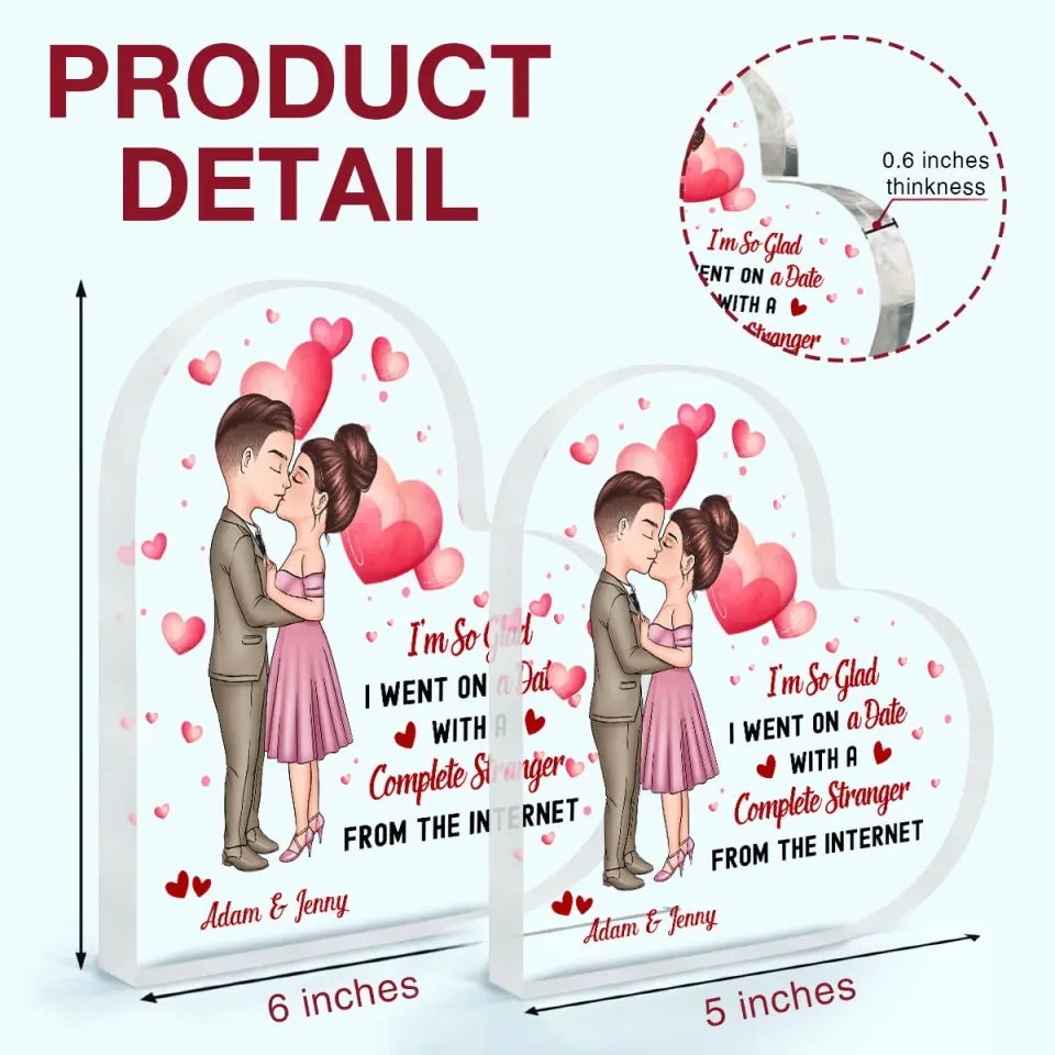 Personalized Custom Heart-shaped Acrylic Plaque - Anniversary Gift For Couple - I'm So Glad I Went On A Date With A Stranger