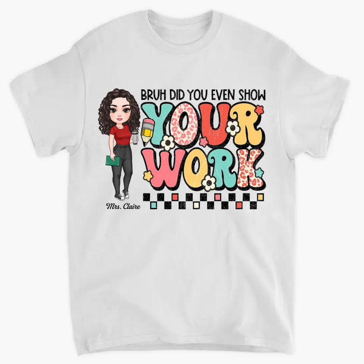 Personalized Custom T-shirt - Teacher's Day, Appreciation Gift For Teacher - Bruh Did You Even Show Your Work