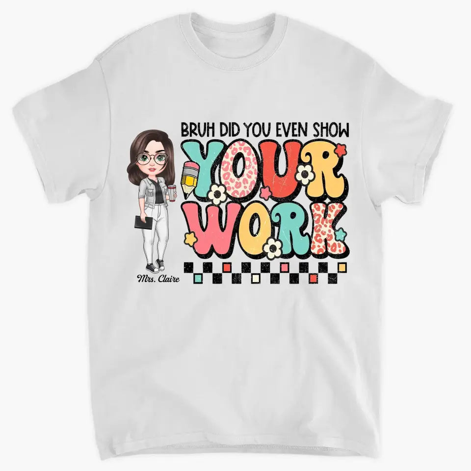 Personalized Custom T-shirt - Teacher's Day, Appreciation Gift For Teacher - Bruh Did You Even Show Your Work