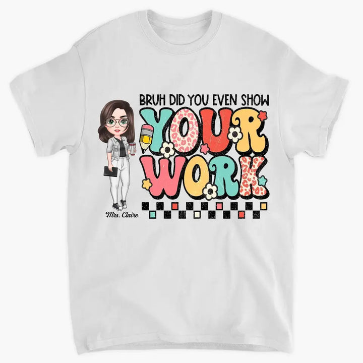 Personalized Custom T-shirt - Teacher's Day, Appreciation Gift For Teacher - Bruh Did You Even Show Your Work