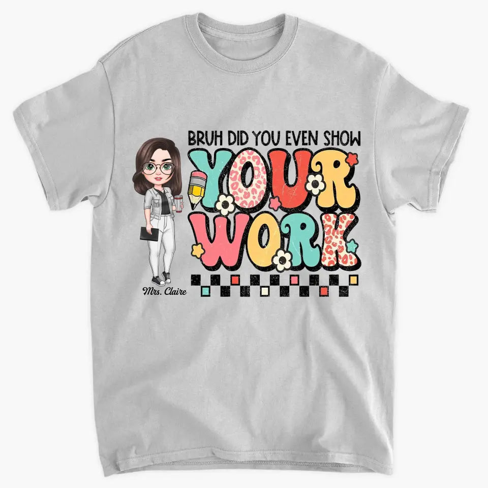 Personalized Custom T-shirt - Teacher's Day, Appreciation Gift For Teacher - Bruh Did You Even Show Your Work