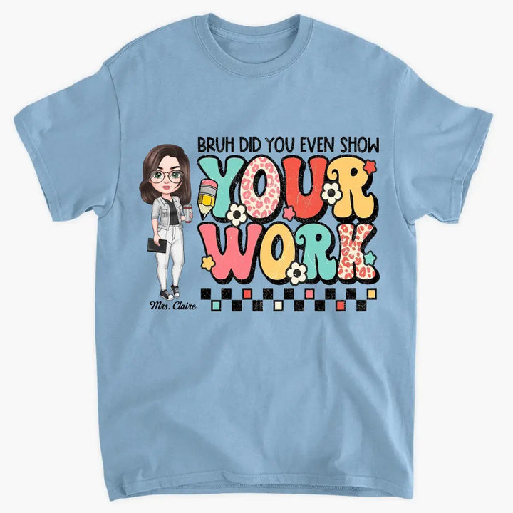 Personalized Custom T-shirt - Teacher's Day, Appreciation Gift For Teacher - Bruh Did You Even Show Your Work