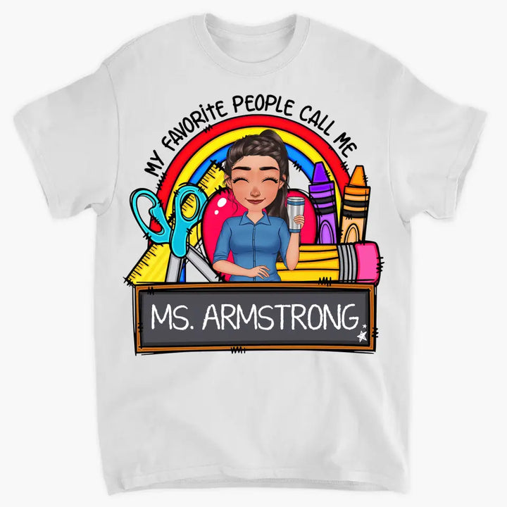 Personalized Custom T-shirt - Teacher's Day, Appreciation Gift For Teacher - My Favorite People Call Me