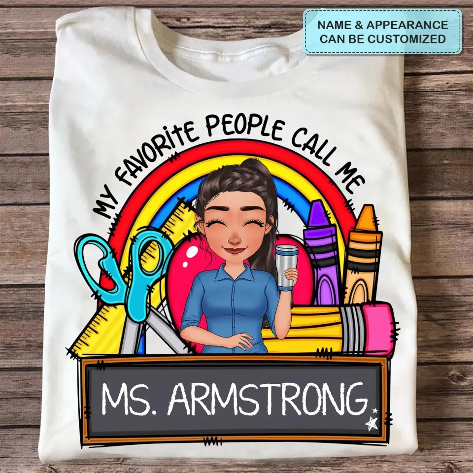 Personalized Custom T-shirt - Teacher's Day, Appreciation Gift For Teacher - My Favorite People Call Me