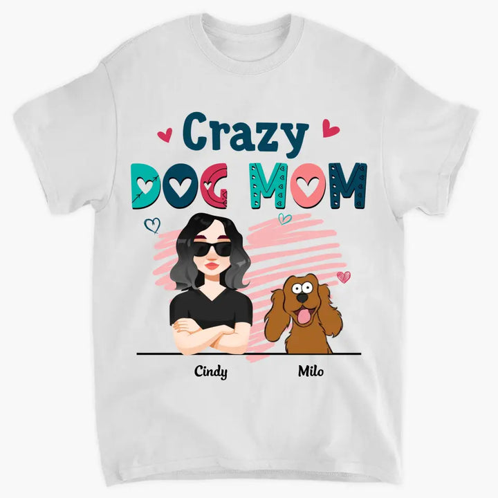 Personalized Custom T-shirt - Birthday Gift For Dog Mom, Dog Lover, Dog Owner - Crazy Dog Mom