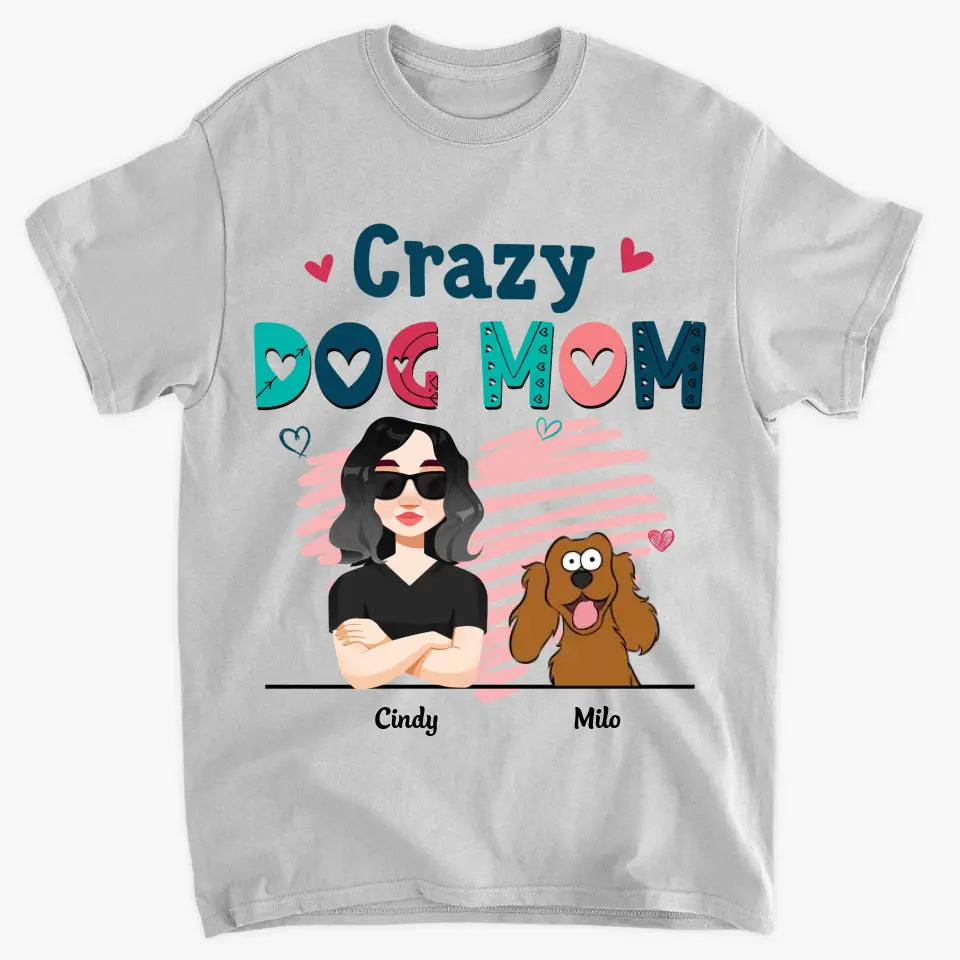 Personalized Custom T-shirt - Birthday Gift For Dog Mom, Dog Lover, Dog Owner - Crazy Dog Mom
