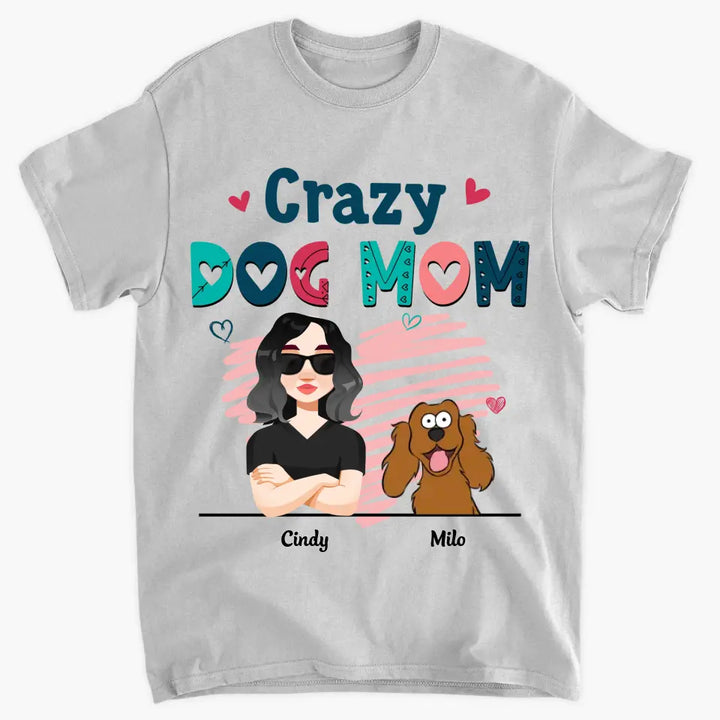 Personalized Custom T-shirt - Birthday Gift For Dog Mom, Dog Lover, Dog Owner - Crazy Dog Mom