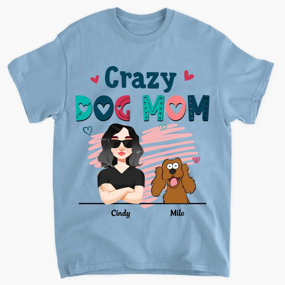 Personalized Custom T-shirt - Birthday Gift For Dog Mom, Dog Lover, Dog Owner - Crazy Dog Mom