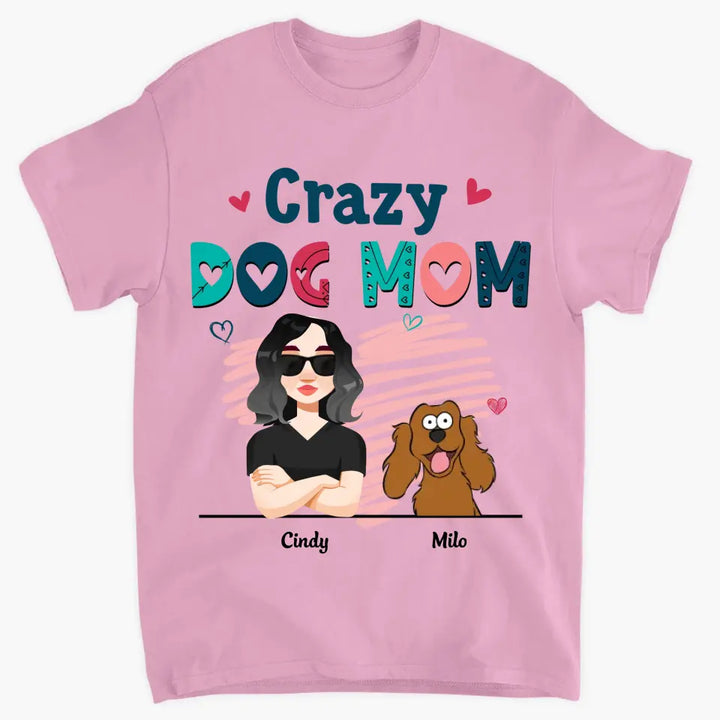 Personalized Custom T-shirt - Birthday Gift For Dog Mom, Dog Lover, Dog Owner - Crazy Dog Mom