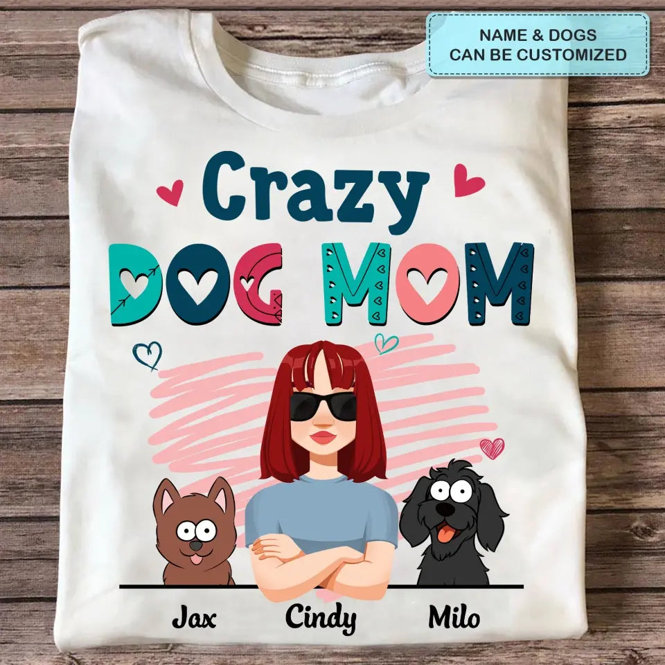 Personalized Custom T-shirt - Birthday Gift For Dog Mom, Dog Lover, Dog Owner - Crazy Dog Mom