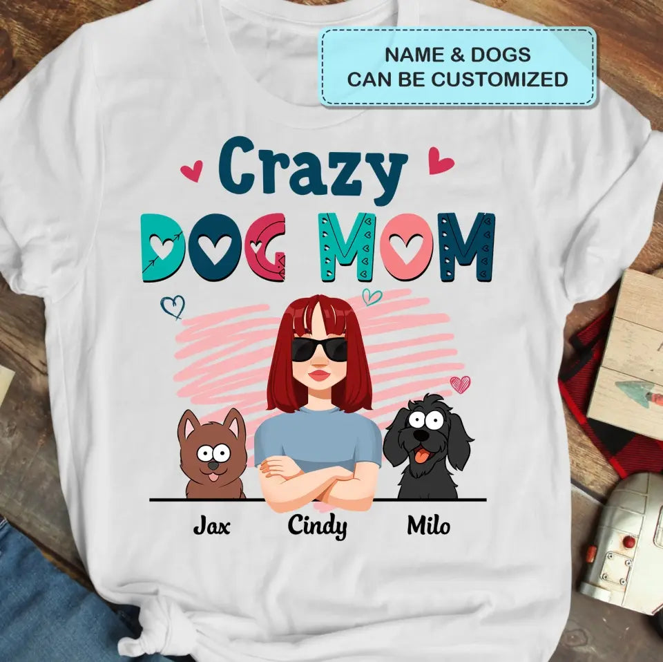 Personalized Custom T-shirt - Birthday Gift For Dog Mom, Dog Lover, Dog Owner - Crazy Dog Mom