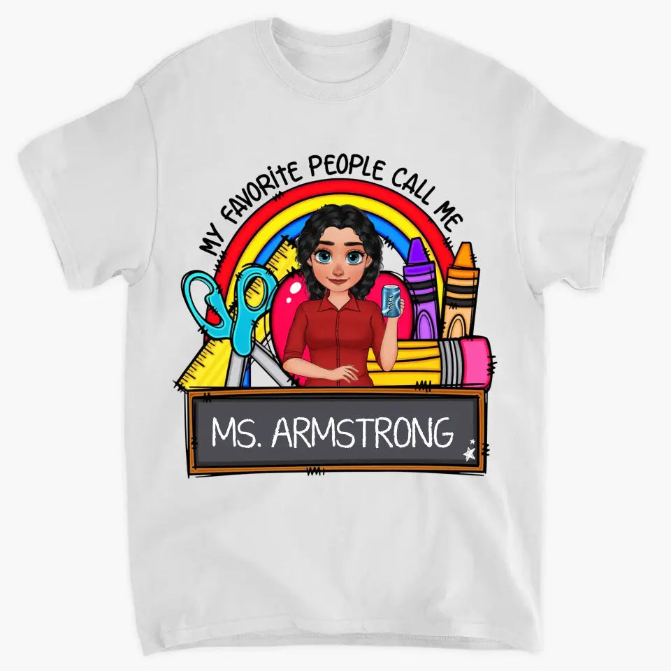 Personalized Custom T-shirt - Teacher's Day, Appreciation Gift For Teacher - My Favorite People Call Me
