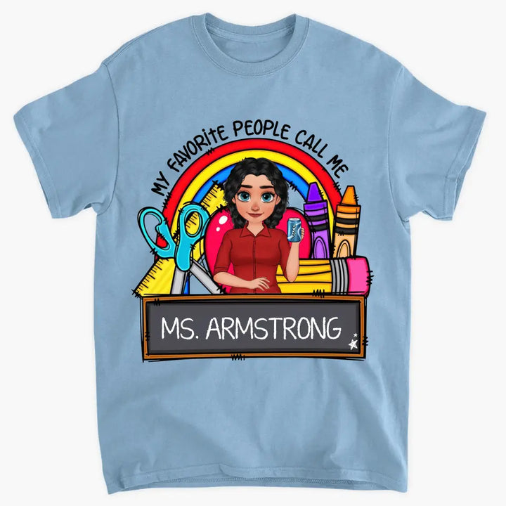 Personalized Custom T-shirt - Teacher's Day, Appreciation Gift For Teacher - My Favorite People Call Me