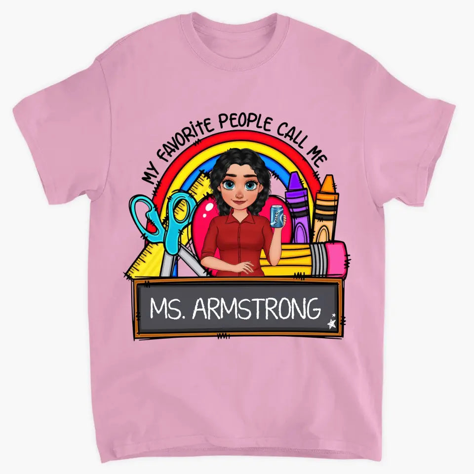 Personalized Custom T-shirt - Teacher's Day, Appreciation Gift For Teacher - My Favorite People Call Me