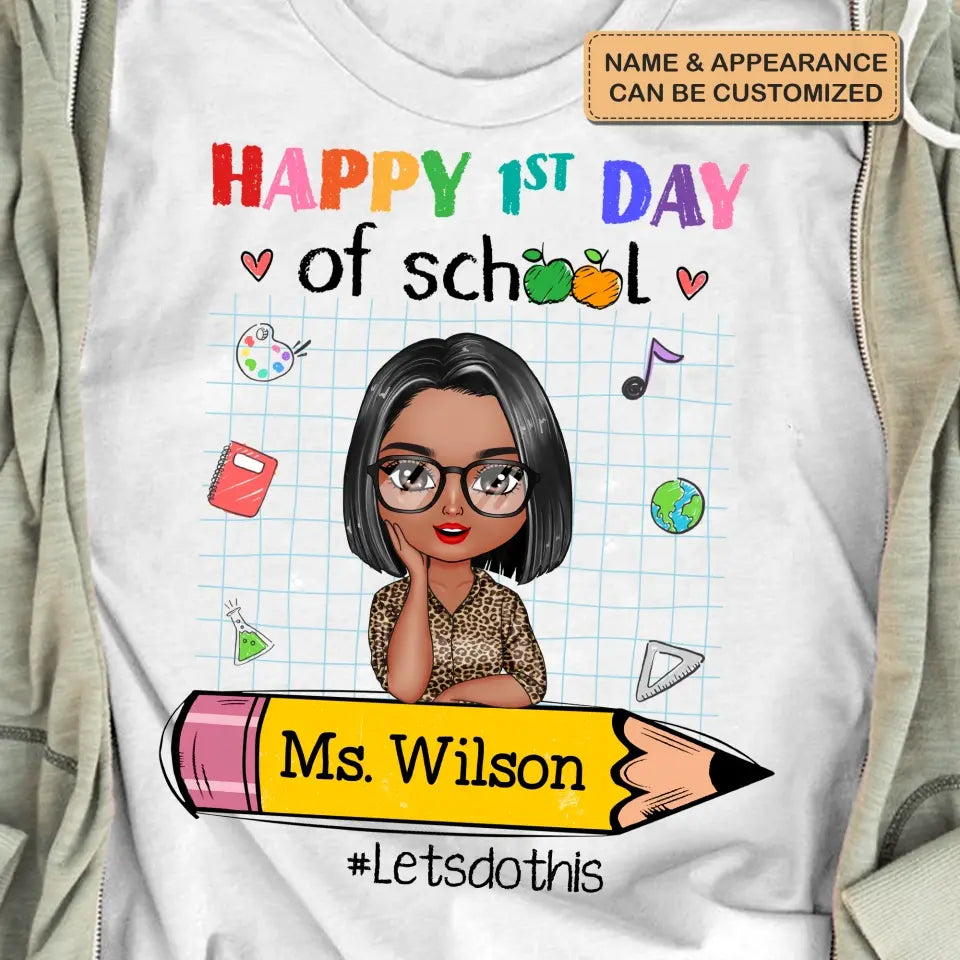 Personalized Custom T-shirt - Teacher's Day, Back To School, Appreciation Gift For Teacher - Happy 1st Day Of School