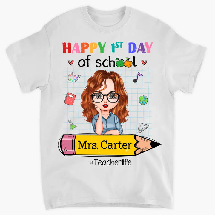 Personalized Custom T-shirt - Teacher's Day, Back To School, Appreciation Gift For Teacher - Happy 1st Day Of School